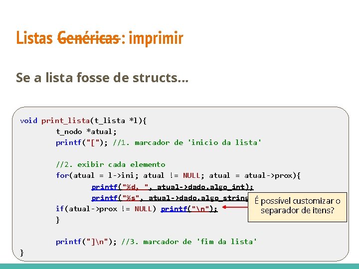 Listas Genéricas: imprimir Se a lista fosse de structs. . . void print_lista(t_lista *l){