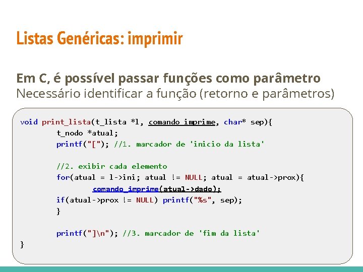 Listas Genéricas: imprimir Em C, é possível passar funções como parâmetro Necessário identificar a