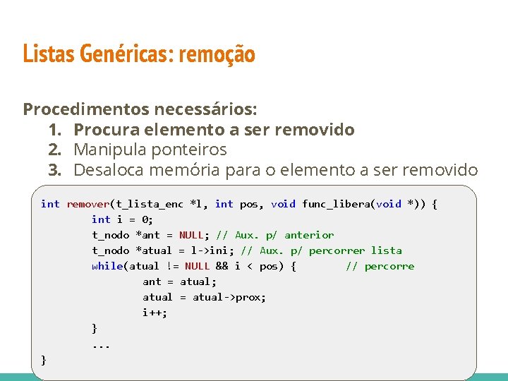 Listas Genéricas: remoção Procedimentos necessários: 1. Procura elemento a ser removido 2. Manipula ponteiros