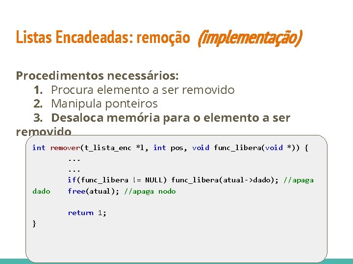 Listas Encadeadas: remoção (implementação) Procedimentos necessários: 1. Procura elemento a ser removido 2. Manipula