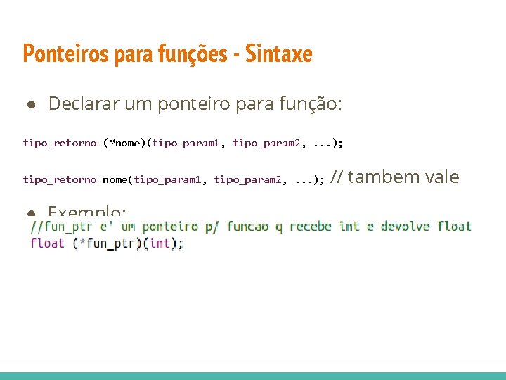 Ponteiros para funções - Sintaxe ● Declarar um ponteiro para função: tipo_retorno (*nome)(tipo_param 1,