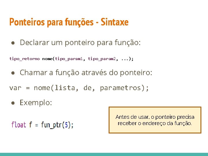 Ponteiros para funções - Sintaxe ● Declarar um ponteiro para função: tipo_retorno nome(tipo_param 1,