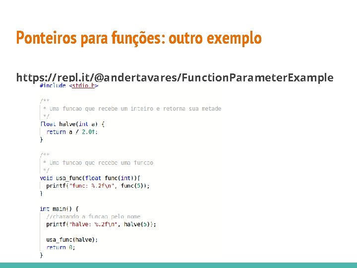 Ponteiros para funções: outro exemplo https: //repl. it/@andertavares/Function. Parameter. Example 