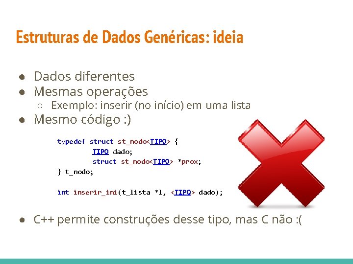 Estruturas de Dados Genéricas: ideia ● Dados diferentes ● Mesmas operações ○ Exemplo: inserir