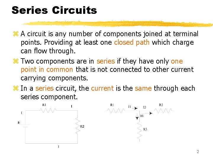 Series Circuits z A circuit is any number of components joined at terminal points.