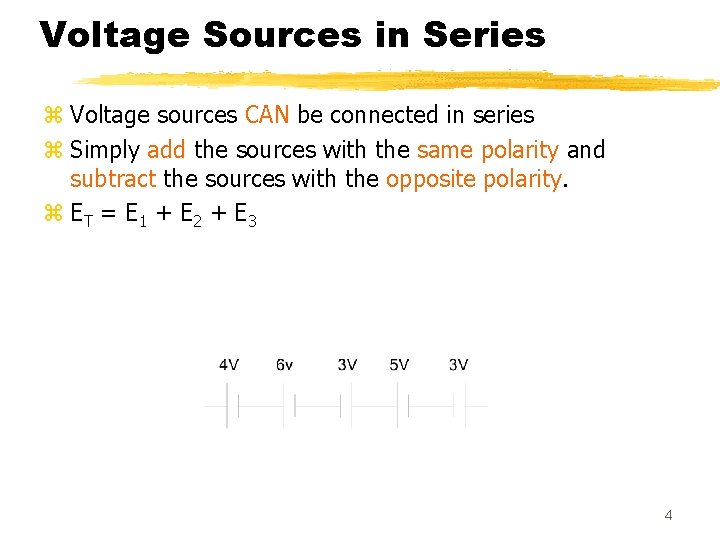 Voltage Sources in Series z Voltage sources CAN be connected in series z Simply