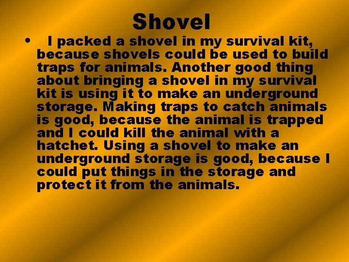 Shovel • I packed a shovel in my survival kit, because shovels could be