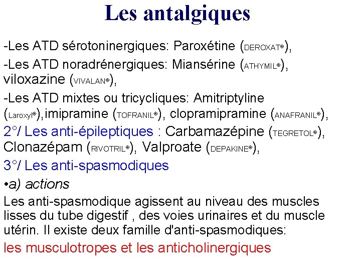 Les antalgiques -Les ATD sérotoninergiques: Paroxétine (DEROXAT ), -Les ATD noradrénergiques: Miansérine (ATHYMIL ),