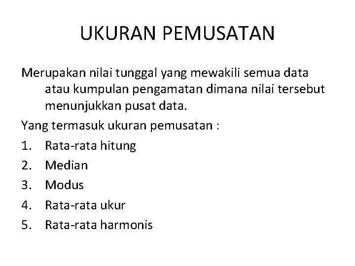 UKURAN PEMUSATAN Merupakan nilai tunggal yang mewakili semua data atau kumpulan pengamatan dimana nilai