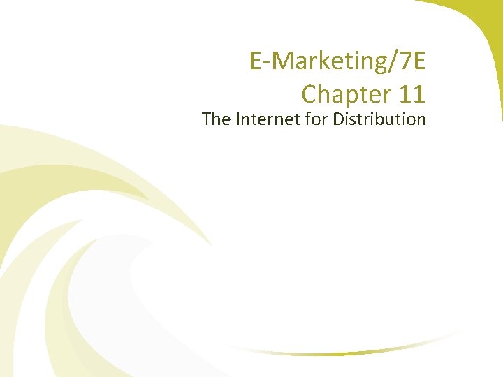 E-Marketing/7 E Chapter 11 The Internet for Distribution 