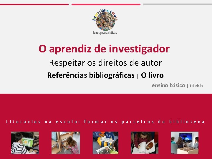 O aprendiz de investigador Respeitar os direitos de autor Referências bibliográficas | O livro