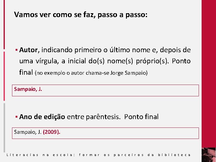 Vamos ver como se faz, passo a passo: § Autor, indicando primeiro o último