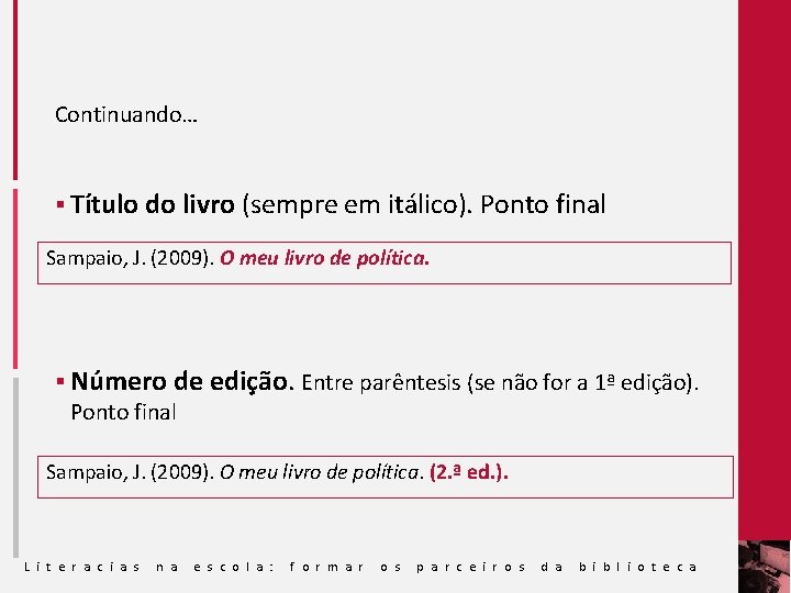 Continuando… § Título do livro (sempre em itálico). Ponto final Sampaio, J. (2009). O