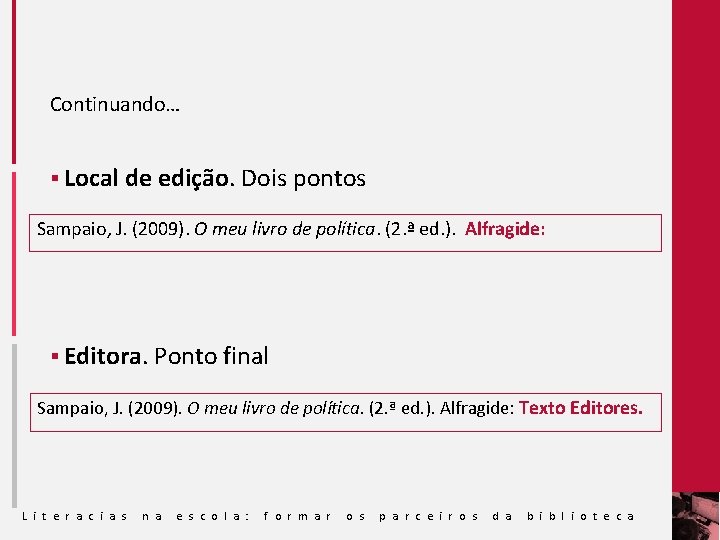 Continuando… § Local de edição. Dois pontos Sampaio, J. (2009). O meu livro de