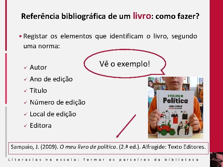 Referência bibliográfica de um livro: como fazer? § Registar os elementos que identificam o