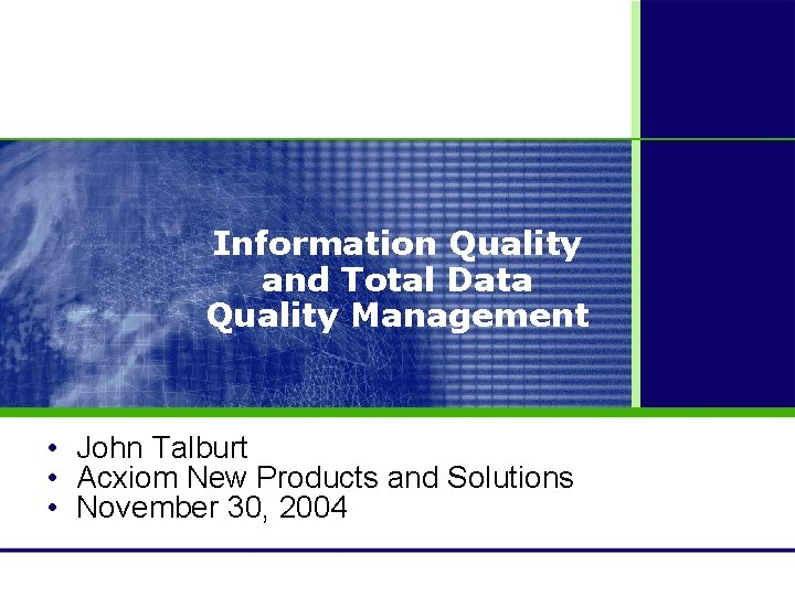 Information Quality and Total Data Quality Management • John Talburt • Acxiom New Products