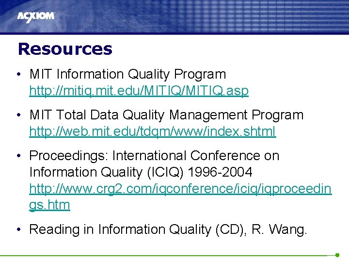 Resources • MIT Information Quality Program http: //mitiq. mit. edu/MITIQ. asp • MIT Total