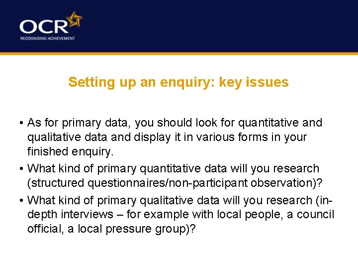 Setting up an enquiry: key issues • As for primary data, you should look