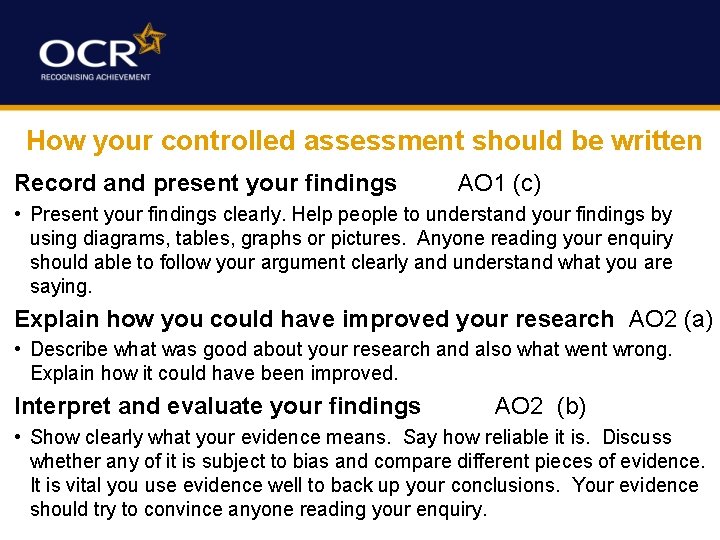 How your controlled assessment should be written Record and present your findings AO 1