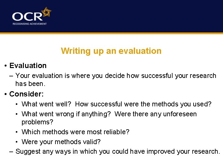 Writing up an evaluation • Evaluation – Your evaluation is where you decide how