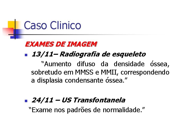 Caso Clinico EXAMES DE IMAGEM n 13/11– Radiografia de esqueleto “Aumento difuso da densidade
