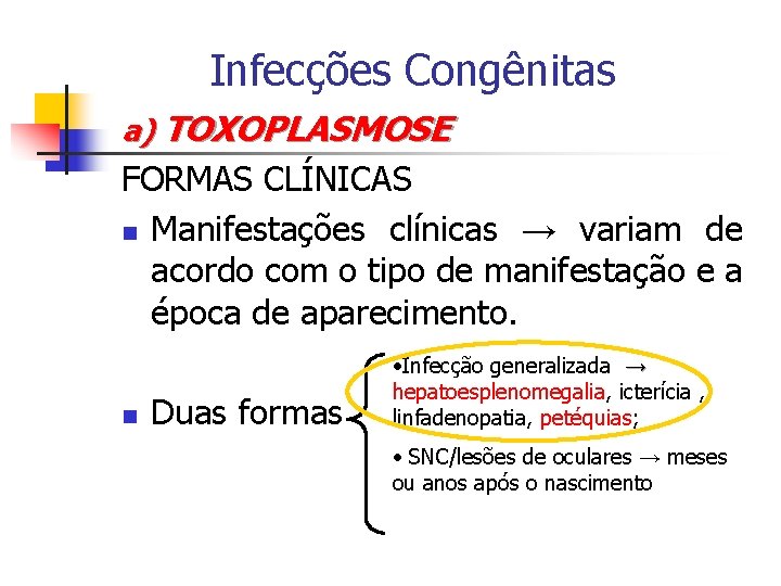 Infecções Congênitas a) TOXOPLASMOSE FORMAS CLÍNICAS n Manifestações clínicas → variam de acordo com