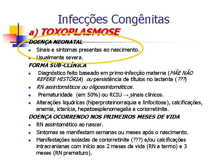 Infecções Congênitas a) TOXOPLASMOSE DOENÇA NEONATAL n n Sinais e sintomas presentes ao nascimento.