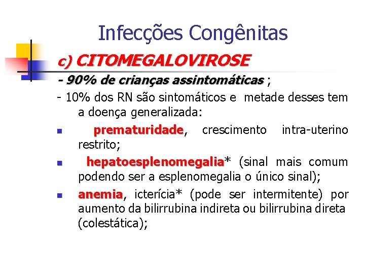 Infecções Congênitas c) CITOMEGALOVIROSE - 90% de crianças assintomáticas ; - 10% dos RN