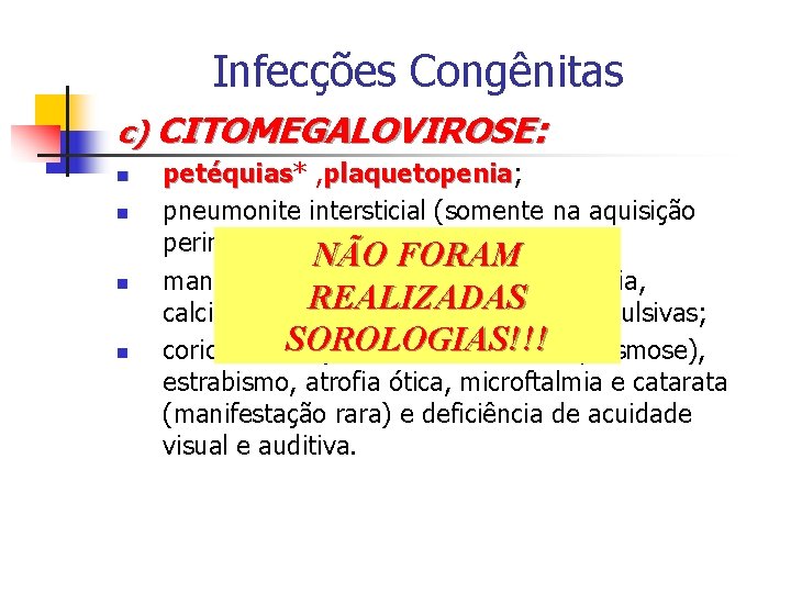 Infecções Congênitas c) CITOMEGALOVIROSE: n n petéquias* petéquias , plaquetopenia; plaquetopenia pneumonite intersticial (somente