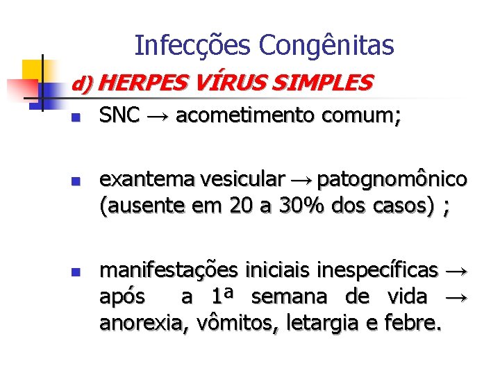 Infecções Congênitas d) HERPES VÍRUS SIMPLES n n n SNC → acometimento comum; exantema