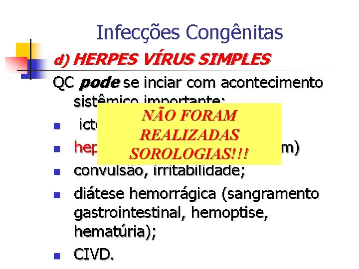 Infecções Congênitas d) HERPES VÍRUS SIMPLES QC pode se inciar com acontecimento sistêmico importante: