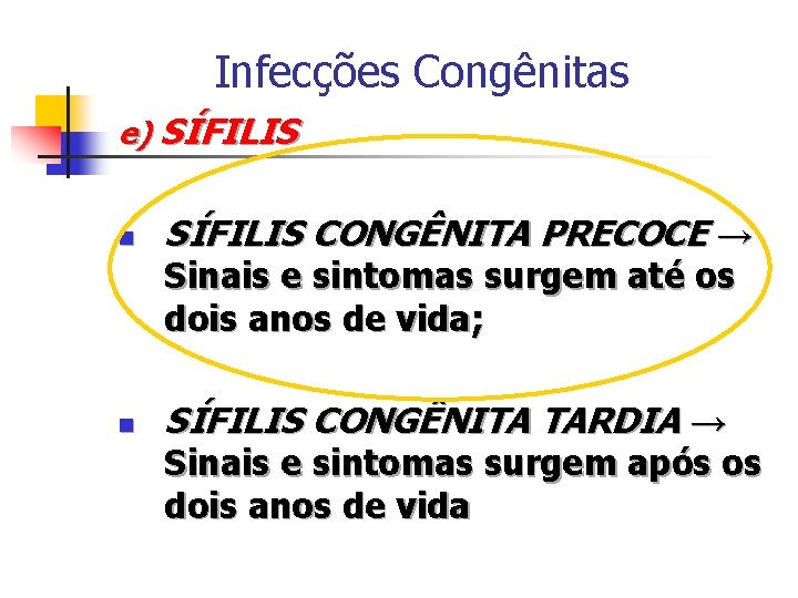 Infecções Congênitas e) SÍFILIS n SÍFILIS CONGÊNITA PRECOCE → Sinais e sintomas surgem até