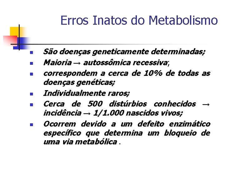 Erros Inatos do Metabolismo n n n São doenças geneticamente determinadas; Maioria → autossômica