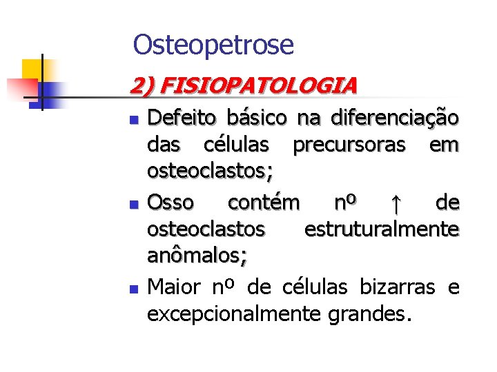 Osteopetrose 2) FISIOPATOLOGIA n n n Defeito básico na diferenciação das células precursoras em