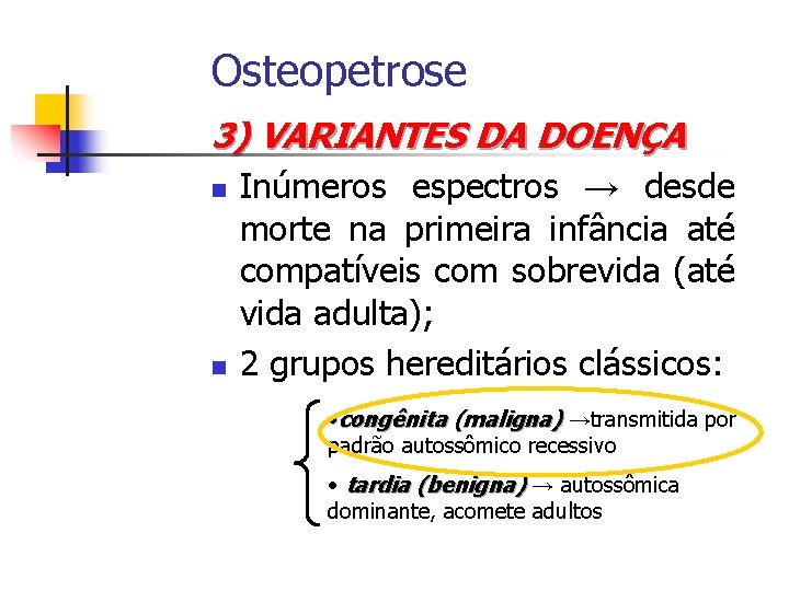 Osteopetrose 3) VARIANTES DA DOENÇA n n Inúmeros espectros → desde morte na primeira