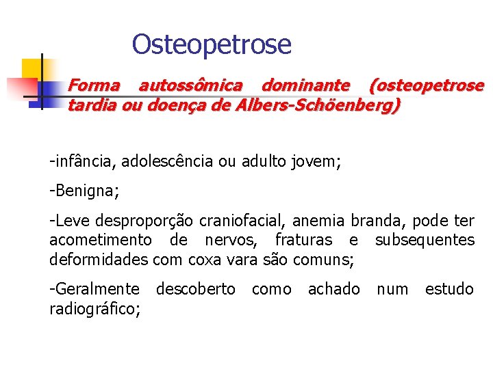 Osteopetrose Forma autossômica dominante (osteopetrose tardia ou doença de Albers-Schöenberg) -infância, adolescência ou adulto