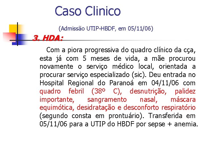 Caso Clinico (Admissão UTIP-HBDF, em 05/11/06) 3. HDA: Com a piora progressiva do quadro