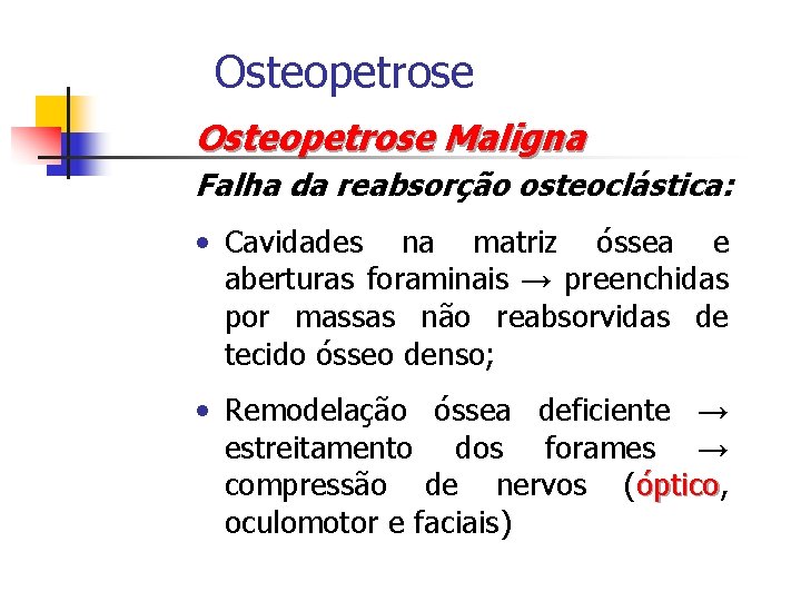 Osteopetrose Maligna Falha da reabsorção osteoclástica: • Cavidades na matriz óssea e aberturas foraminais