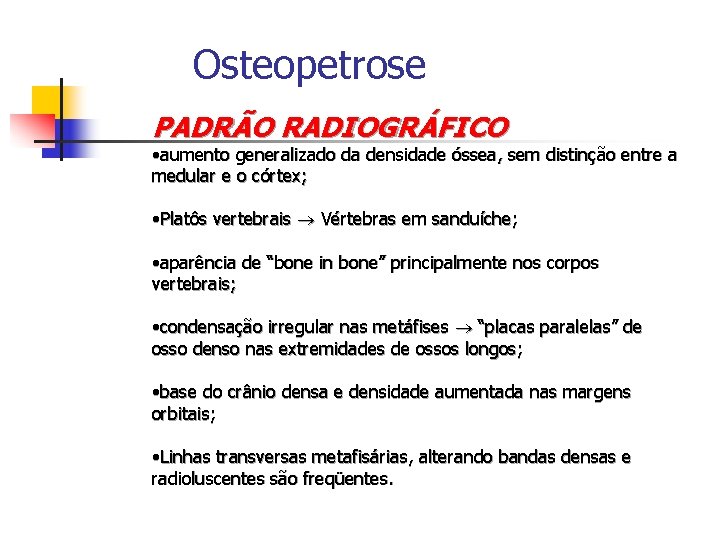 Osteopetrose PADRÃO RADIOGRÁFICO • aumento generalizado da densidade óssea, sem distinção entre a medular