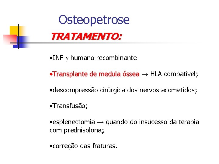 Osteopetrose TRATAMENTO: • INF- humano recombinante • Transplante de medula óssea → HLA compatível;