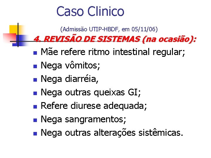 Caso Clinico (Admissão UTIP-HBDF, em 05/11/06) 4. REVISÃO DE SISTEMAS (na ocasião): n n