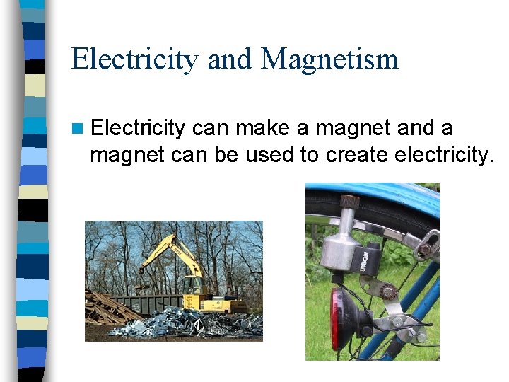 Electricity and Magnetism n Electricity can make a magnet and a magnet can be
