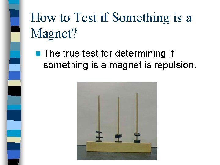 How to Test if Something is a Magnet? n The true test for determining