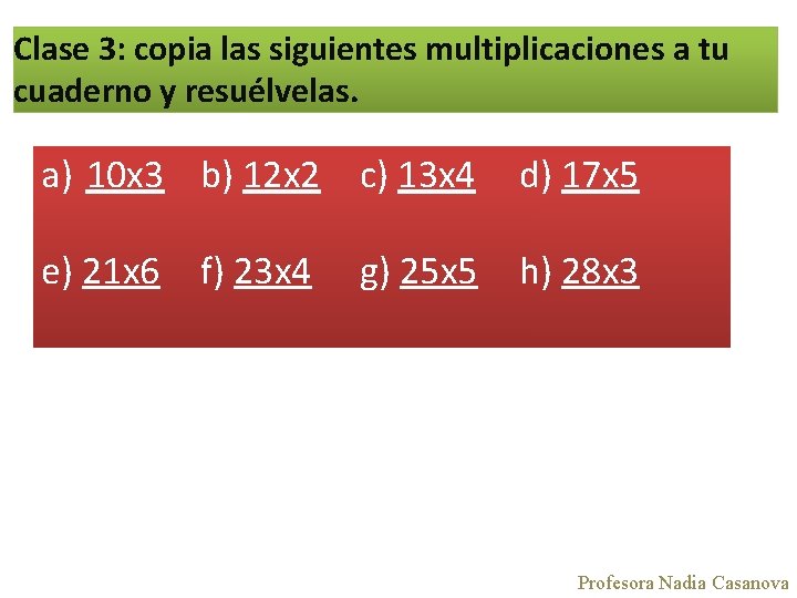 Clase 3: copia las siguientes multiplicaciones a tu cuaderno y resuélvelas. a) 10 x