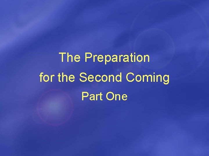 The Preparation for the Second Coming Part One 