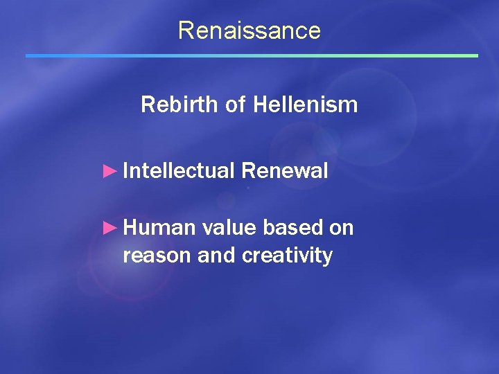 Renaissance Rebirth of Hellenism ► Intellectual Renewal ► Human value based on reason and