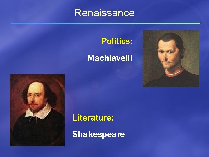 Renaissance Politics: Machiavelli Literature: Shakespeare 