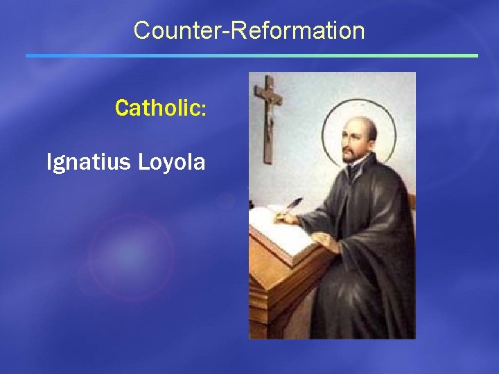 Counter-Reformation Catholic: Ignatius Loyola 