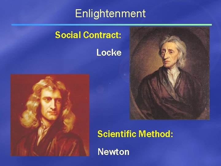 Enlightenment Social Contract: Locke Scientific Method: Newton 