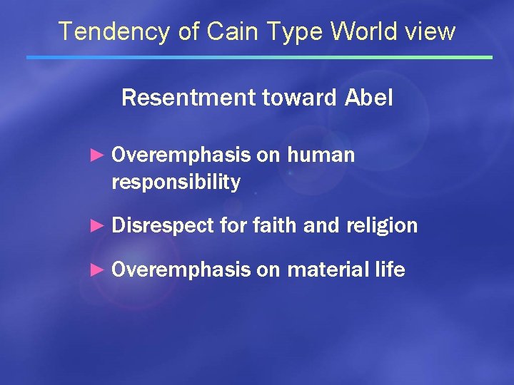 Tendency of Cain Type World view Resentment toward Abel ► Overemphasis on human responsibility